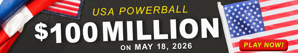 Start Winning BIGGER MULTI-MILLION Jackpots US$ 100 Million from USA Powerball on May 18, 2026!