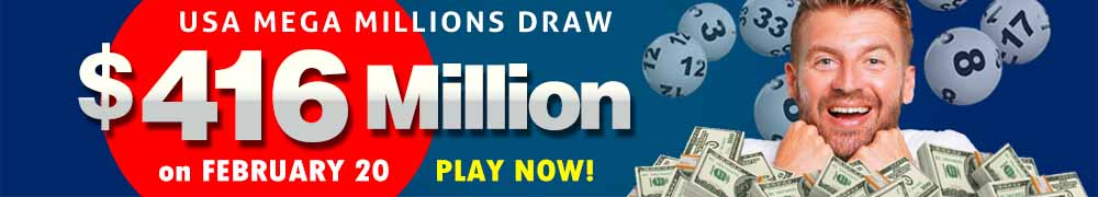 Win the Rollover Jackpot estimated at US$ 416 Million in the Mega Millions draw on February 20!