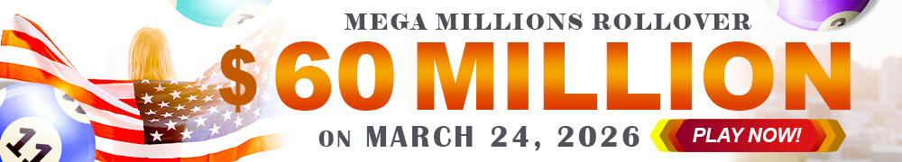 Win the Rollover Jackpot estimated at US$ 60 Million in the Mega Millions draw on March 24!